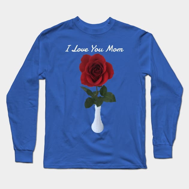 I Love You Mom (single rose) Long Sleeve T-Shirt by Amanda1775